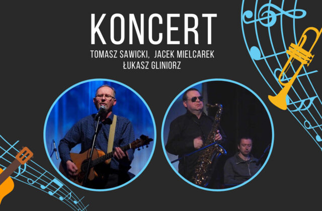 Warto wiedzieć: Koncert Tomasz Sawicki, Jacek Mielcarek oraz Łukasz Gliniorz